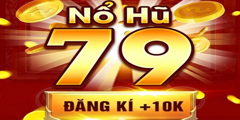 Nhà Cái Uy Tín_Nổ Hũ 79 Và 5 Ưu Điểm Thu Hút Cược Thủ